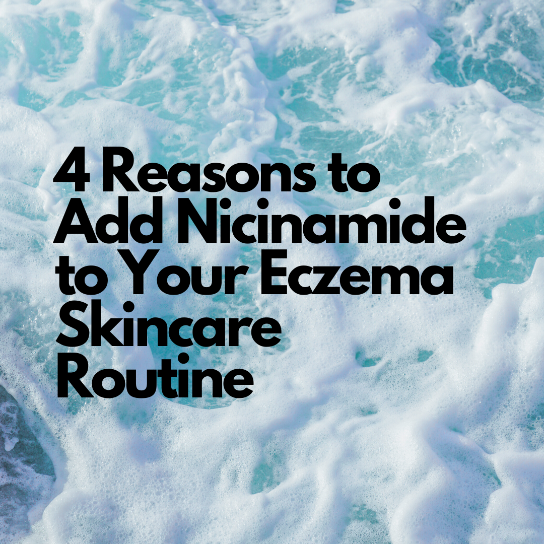 4 Reasons to Add Niacinamide Serum to Your Eczema Skincare Routine