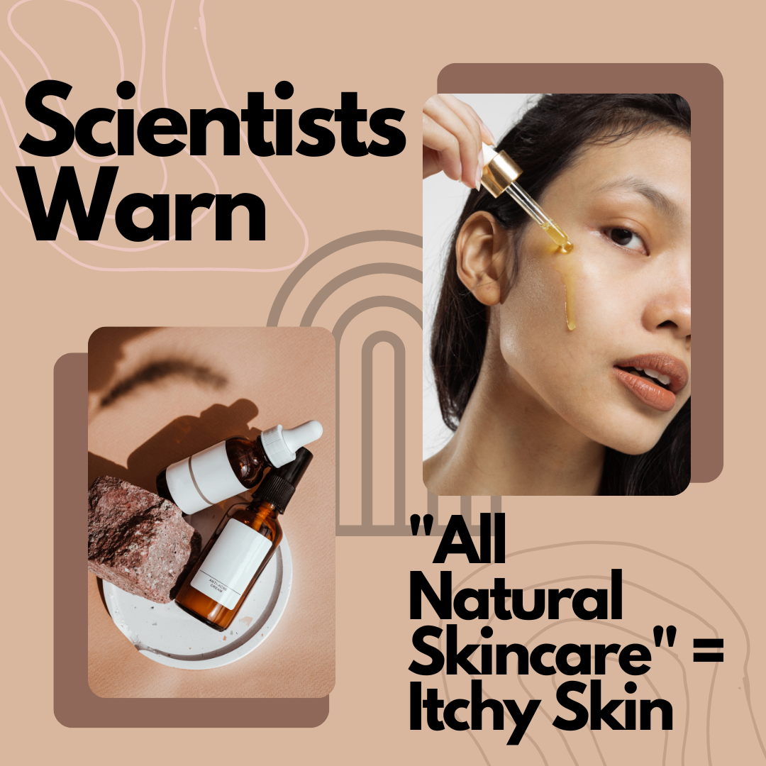 Scientists Warn "All Natural Skincare" = Itchy Skin