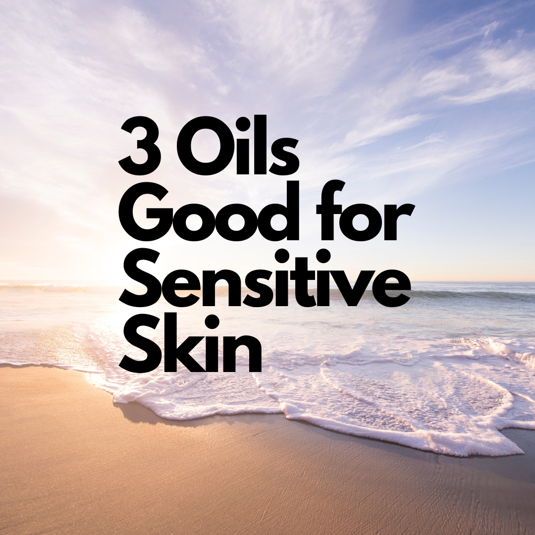3 Oils Good for Sensitive Skin